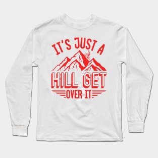 It's Just A Hill Get Over It Long Sleeve T-Shirt